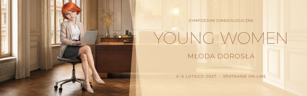 SYMPOZJUM GINEKOLOGICZNE YOUNG WOMEN 5-6.02.2027. SPOTKANIE ON-LINE